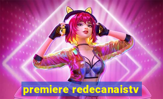 premiere redecanaistv